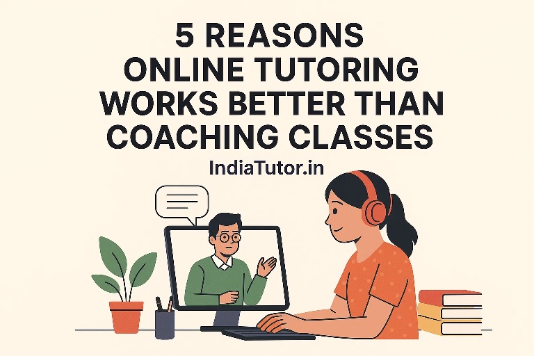 5 Reasons Online Tutoring Works Better Than Coaching Classes