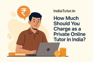 How Much Should You Charge as a Private Online Tutor in India