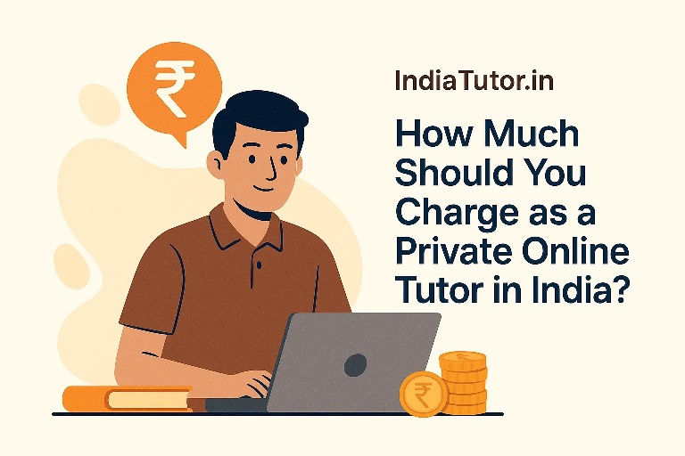 How Much Should You Charge as a Private Online Tutor in India