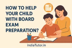 How to Help your Child with Board Exam Preparation