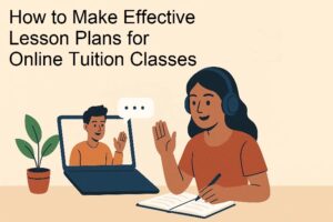 How to Make Effective Lesson Plans for Online Tuition Classes