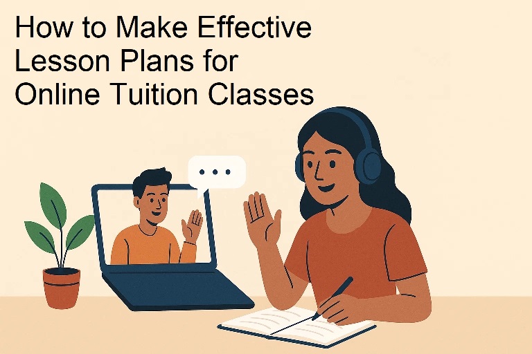 How to Make Effective Lesson Plans for Online Tuition Classes