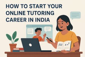How to Start Your Online Tutoring Career in India