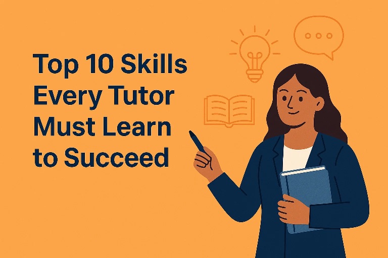 Top 10 Skills Every Tutor Must Learn to Succeed