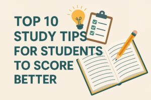 Top 10 Study Tips for Students to Score Better