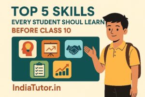 Top 5 Skills Every Student Should Learn Before Class 10