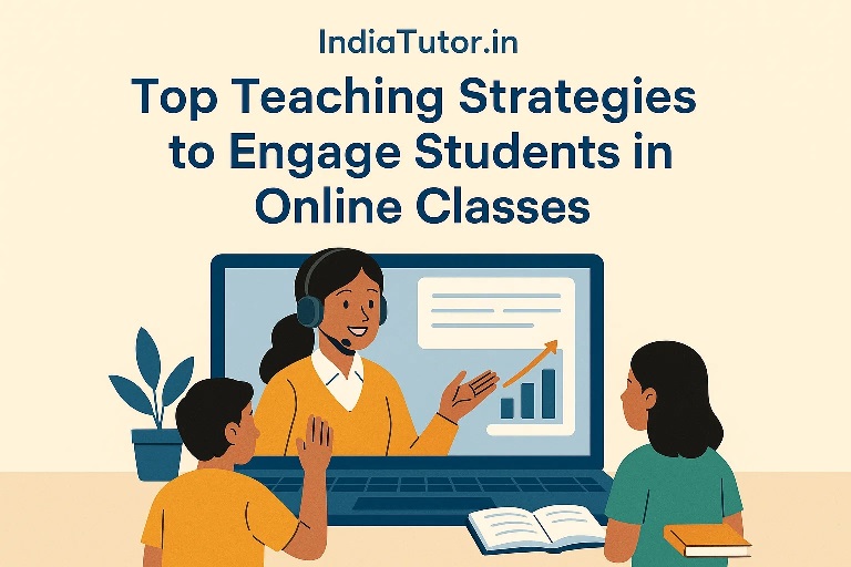 Top Teaching Strategies to Engage Students in Online Classes