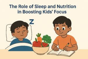 The Role of Sleep and Nutrition in Boosting Kids’ Focus