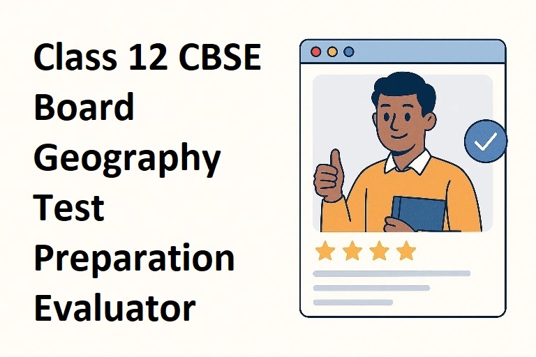 Class 12 CBSE Board Geography Test Preparation Evaluator