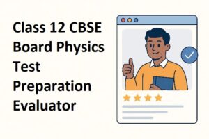 Class 12 CBSE Board Physics Test Preparation Evaluator