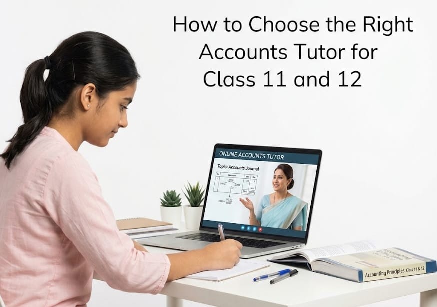 How to Choose the Right Accounts Tutor for Class 11 and 12